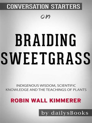 cover image of Braiding Sweetgrass--Indigenous Wisdom, Scientific Knowledge and the Teachings of Plants by Robin Wall Kimmerer--Conversation Starters